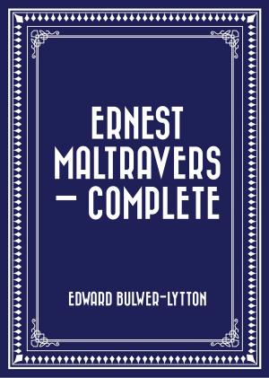 Cover of the book Ernest Maltravers — Complete by Tibby Armstrong
