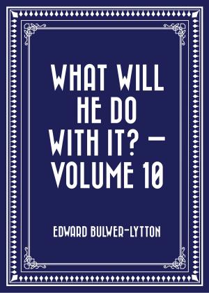 Cover of the book What Will He Do with It? — Volume 10 by Elizabeth Robins Pennell