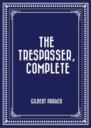 Cover of the book The Trespasser, Complete by Algernon Charles Swinburne