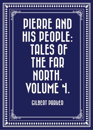 bigCover of the book Pierre and His People: Tales of the Far North. Volume 4. by 