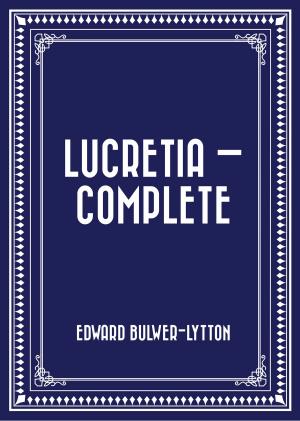 Cover of the book Lucretia — Complete by Grant Allen