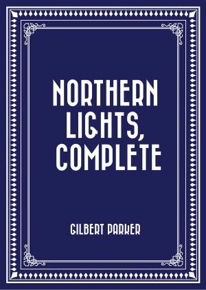 Cover of the book Northern Lights, Complete by William J. Long