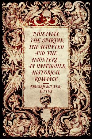 Cover of the book Pausanias, the Spartan; The Haunted and the Haunters : An Unfinished Historical Romance by Edward Porter Alexander