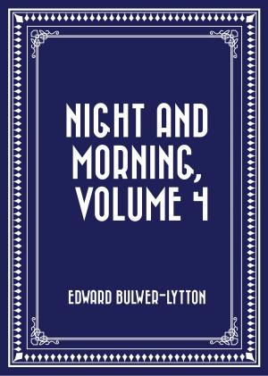 Cover of the book Night and Morning, Volume 4 by Fanny Burney