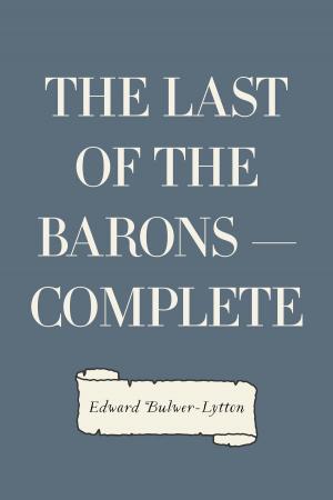 Cover of the book The Last of the Barons — Complete by Charles Dickens
