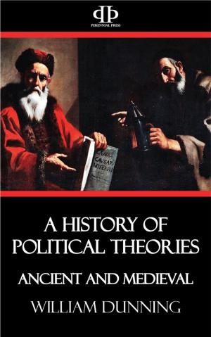 Cover of the book A History of Political Theories - Ancient and Medieval by Emanuele Celesia
