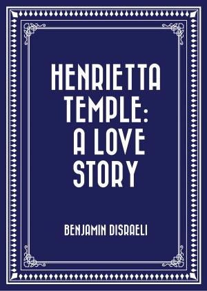 Cover of the book Henrietta Temple: A Love Story by Bret Harte