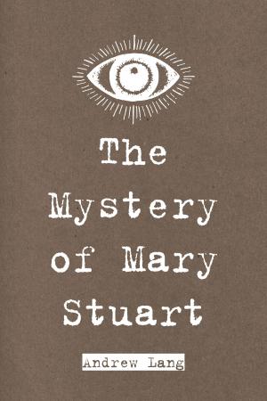 Cover of the book The Mystery of Mary Stuart by A. T. Mahan