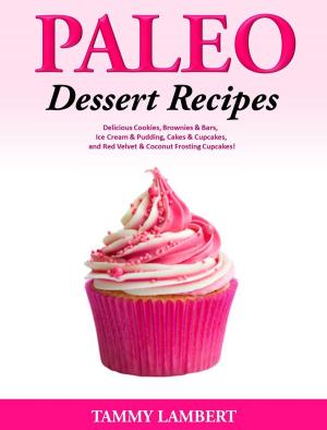 Book cover of Paleo Dessert Recipes: Delicious Cookies, Brownies & Bars, Ice Cream & Pudding, Cakes & Cupcakes, and Red Velvet & Coconut Frosting Cupcakes!