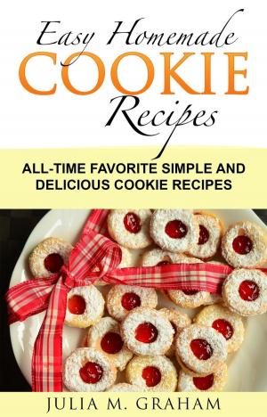 Cover of Easy Homemade Cookie Recipes: All-Time Favorite Simple and Delicious Cookie Recipes