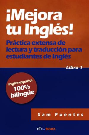 Cover of the book ¡Mejora tu inglés! #1 Práctica extensa de lectura y traducción para estudiantes de inglés by Clic Books