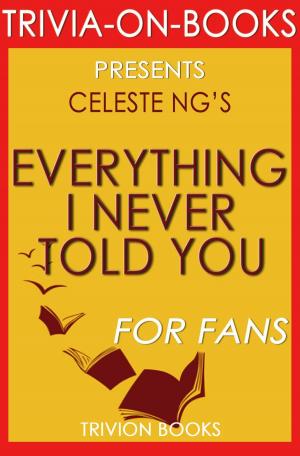 Cover of the book Everything I Never Told You: By Celeste Ng (Trivia-On-Books) by Trivion Books