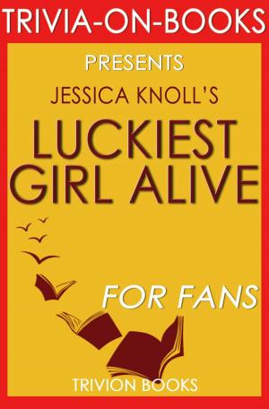 Cover of Luckiest Girl Alive: A Novel by Jessica Knoll (Trivia-On-Books)