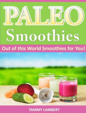 Cover of the book Paleo Smoothies: Out of this World Smoothies for You! by Gabriel Chavez