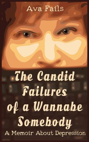 Cover of The Candid Failures of a Wannabe Somebody