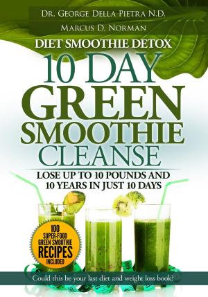 bigCover of the book Diet Smoothie Detox, 10 Day Green Smoothie Cleanse, Lose up to 10 pounds and 10 years in just 10 days. Could this be your last diet and weight loss book by 