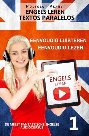 Cover of the book Engels leren - Parallelle Tekst | Eenvoudig lezen | Eenvoudig luisteren by Polyglot Planet