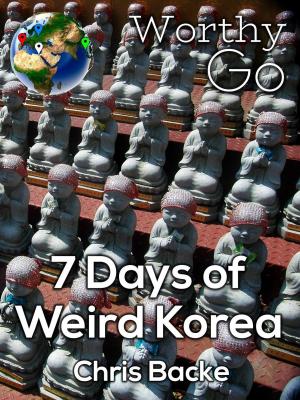 Cover of the book 7 Days of Weird Korea by Sheila Cragg