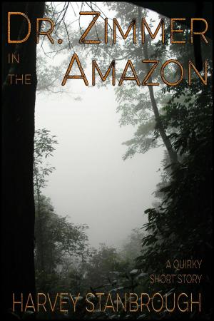 Cover of the book Dr. Zimmer in the Amazon by Harvey Stanbrough