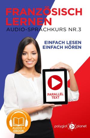 Book cover of Französisch Lernen - Einfach Lesen | Einfach Hören | Paralleltext Audio-Sprachkurs Nr. 3