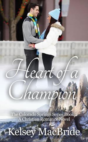 Cover of the book Heart of a Champion: A Christian Romance Novel by Kelsey MacBride