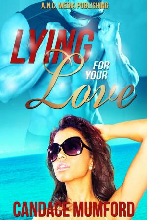 Cover of the book Lying for Your Love by Candace Mumford