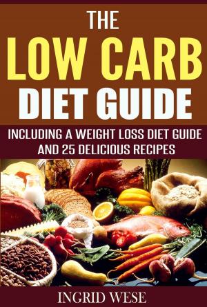 Cover of The Low Carb Diet Guide: Including a Weight Loss Diet Guide and 25 Delicious Recipes