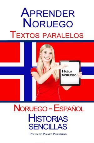 Cover of the book Aprender Noruego - Textos paralelos - Historias sencillas (Noruego - Español) Hablar Noruego by Polyglot Planet