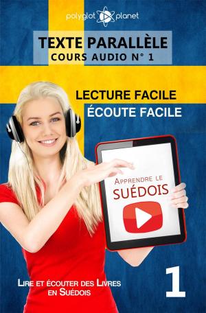 Cover of the book Apprendre le suédois | Écoute facile | Lecture facile | Texte parallèle COURS AUDIO N° 1 by Polyglot Planet