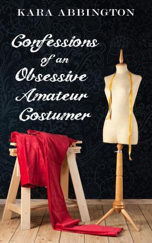 Cover of the book Confessions of an Obsessive Amateur Costumer by Khloe Wren