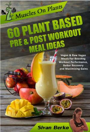 Cover of the book Muscles on Plants: 60 Pre & Post Workout Plant Based Meal Ideas For Boosting Workout Performance, Better Recovery and Maximizing Growth by Matt Fitzgerald