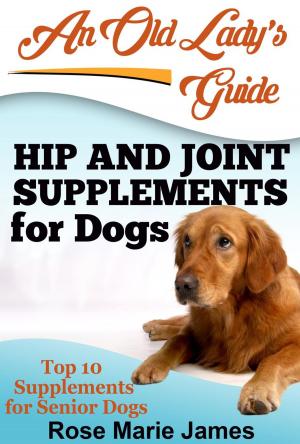 Book cover of Hip and Joint Supplements for Dogs: Top 10 Supplements for Senior Dogs