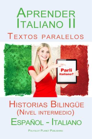 Book cover of Aprender Italiano II - Textos paralelos - Historias Bilingüe (Nivel intermedio) Español - Italiano