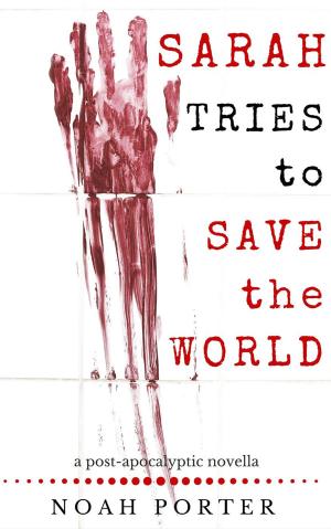 bigCover of the book Sarah Tries to Save the World: a post-apocalyptic novella by 