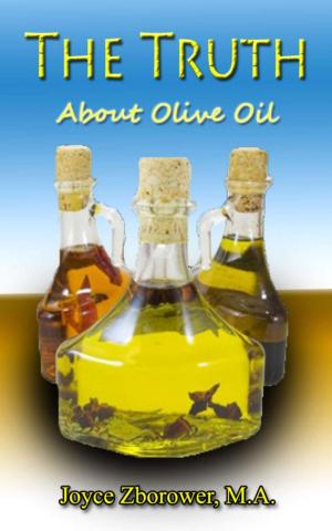 Cover of the book The Truth About Olive Oil -- Benefits, Curing Methods, Remedies by Julie A. Anderson