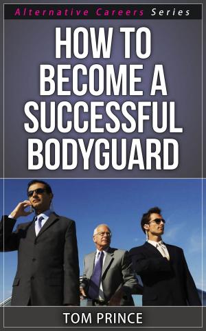 Cover of the book How To Become A Successful Bodyguard by Jeannie Pitt