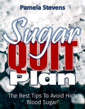Cover of the book Sugar Quit Plan: The Best Tips to Avoiding High Blood Sugar! by Mrs H