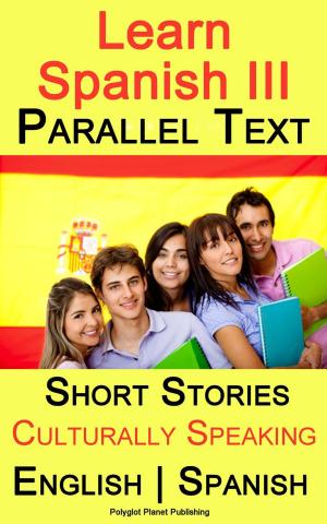Cover of Learn Spanish III - Parallel Text - Culturally Speaking Short Stories (English - Spanish)