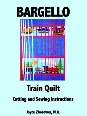 Book cover of Bargello Train Quilt -- Cutting and Sewing Instructions