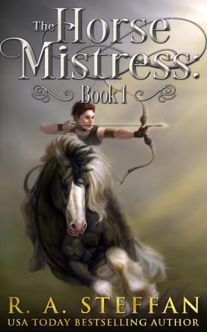 Cover of the book The Horse Mistress: Book 1 by R. A. Steffan