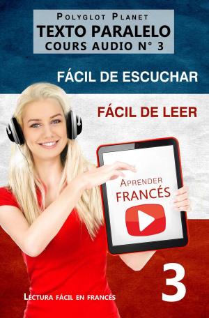 Cover of the book Aprender francés | Fácil de leer | Fácil de escuchar | Texto paralelo CURSO EN AUDIO n.º 3 by Polyglot Planet