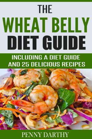 Cover of the book The Wheat Belly Diet Guide: Including a Diet Guide and 25 Delicious Recipes by Mark Evans