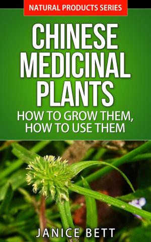 Cover of the book Chinese Medicinal Plants How to Grow Them, How to Use Them by Mary Pandeo