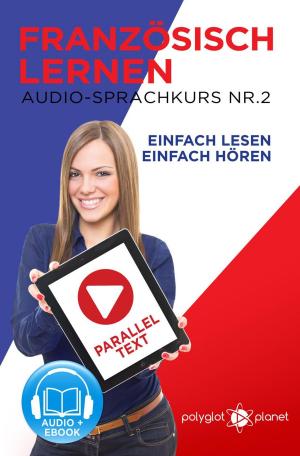 bigCover of the book Französisch Lernen - Einfach Lesen | Einfach Hören | Paralleltext Audio-Sprachkurs Nr. 2 by 