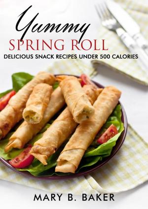 Book cover of Yummy Spring Roll - Delicious Snack under 500 Calories