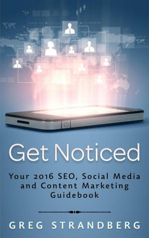 Cover of Get Noticed: Your 2016 SEO, Social Media and Content Marketing Guidebook