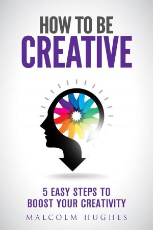 Cover of the book How to be Creative by Bobby Everett Smith