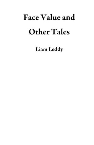 Cover of the book Face Value and Other Tales by Liam Leddy