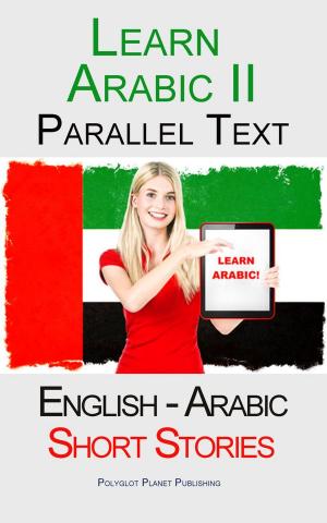 Cover of Learn Arabic II - Parallel Text - Short Stories (English - Arabic)