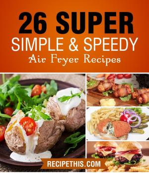 Cover of the book Air fryer Cooking: 26 Super Simple & Speedy Air Fryer Recipes by Deborah Schneider